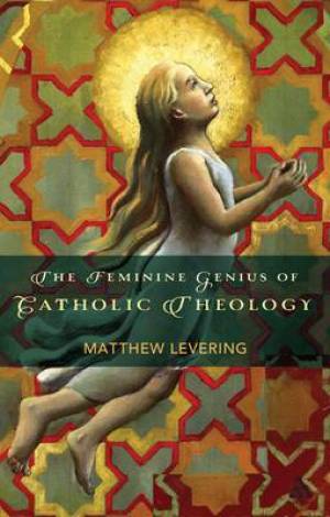 The Feminine Genius of Catholic Theology (Paperback) 9780567196866