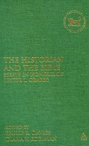 The Historian and the Bible Essays in Honour of Lester L Grabbe