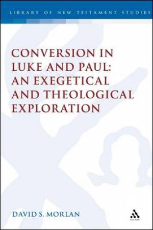 Conversion in Luke and Paul an Exegetical and Theological Exploration