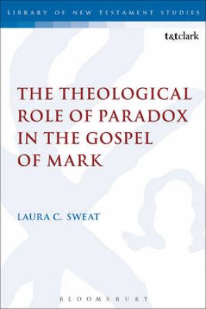 The Theological Role of Paradox in the Gospel of Mark (Hardback)