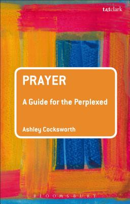 Prayer A Guide for the Perplexed By Cocksworth Ashley (Paperback)