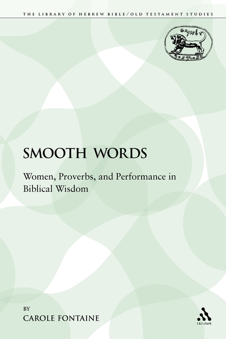 Smooth Words Women Proverbs and Performance in Biblical Wisdom