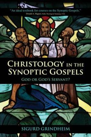 Christology in the Synoptic Gospels By Dr Sigurd Grindheim (Paperback)