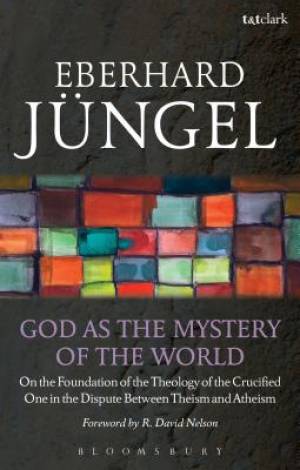 God as the Mystery of the World By Professor Eberhard Jungel