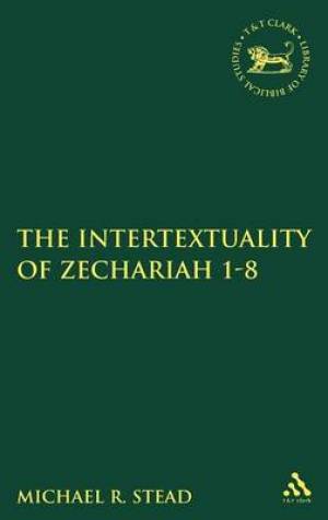 The Intertextuality of Zechariah 1-8 (Hardback) 9780567291721