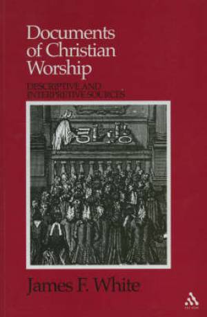 Documents of Christian Worship By James F White (Hardback)