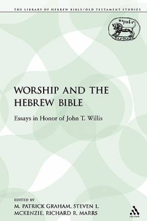 Worship and the Hebrew Bible Essays in Honor of John T Willis