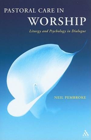 Pastoral Care in Worship By Neil Pembroke (Paperback) 9780567331441