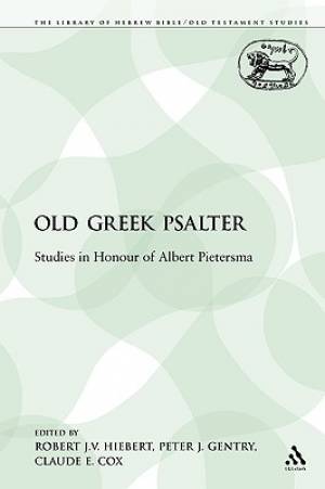 The Old Greek Psalter Studies in Honour of Albert Pietersma