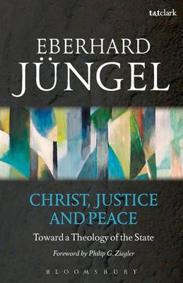 Christ Justice and Peace Toward a Theology of the State (Paperback)