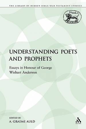 Understanding Poets and Prophets Essays in Honour of George Wishart A