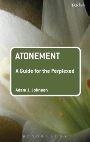 Atonement A Guide For The Perplexed By Dr Adam J Johnson (Hardback)