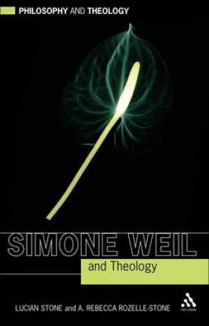 Simone Weil and Theology By A Rebecca Rozelle-Stone Lucian Stone