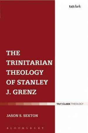 The Trinitarian Theology of Stanley J Grenz By Dr Jason S Sexton