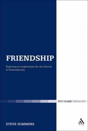 Friendship Exploring Its Implications For The Church In Postmodernity