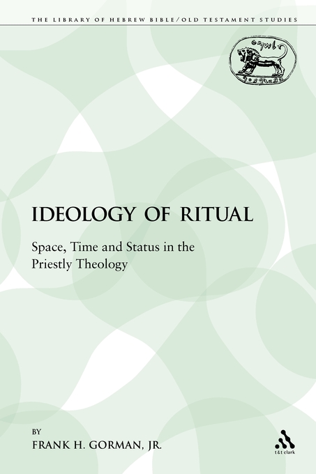 The Ideology of Ritual Space Time and Status in the Priestly Theolog