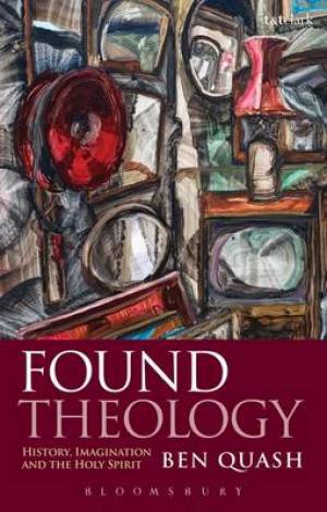 Found Theology By Ben Quash (Paperback) 9780567517920