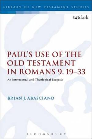 Paul's Use Of The Old Testament In Romans 9 19-33 By Brian J Abasciano