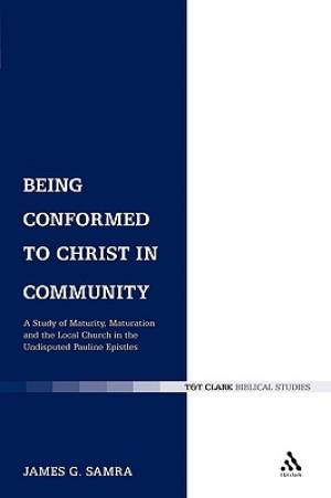 Being Conformed to Christ in Community By James G Samra (Paperback)