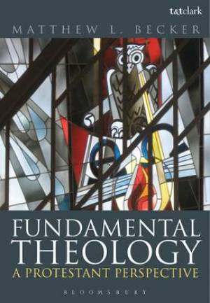 Fundamental Theology By Dr Matthew L Becker (Paperback) 9780567568335