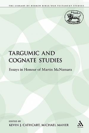 Targumic and Cognate Studies Essays in Honour of Martin Mc Namara