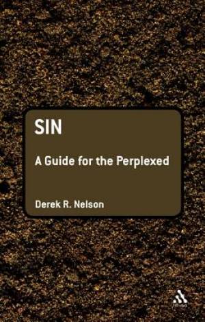 Sin A Guide For The Perplexed By Dr Derek R Nelson (Hardback)