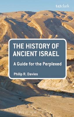 The History of Ancient Israel A Guide for the Perplexed (Hardback)