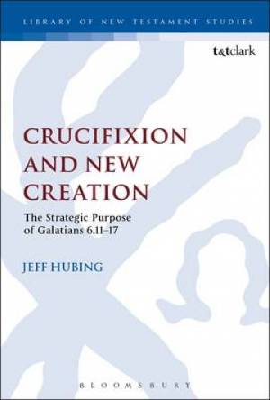 Crucifixion and New Creation By Jeff Hubing (Hardback) 9780567655868