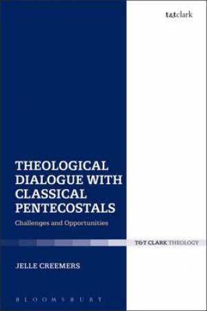 Theological Dialogue with Classical Pentecostals By Jelle Creemers