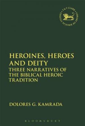 Heroines Heroes and Deity By Dolores G Kamrada (Hardback)