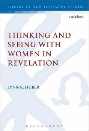 Thinking and Seeing with Women in Revelation By Lynn R Huber