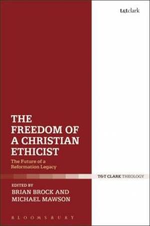 The Freedom of a Christian Ethicist By Brian Brock (Hardback)