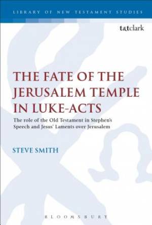 The Fate of the Jerusalem Temple in Luke-Acts (Hardback) 9780567666468