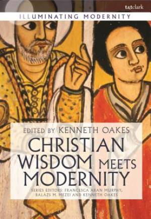 Christian Wisdom Meets Modernity By Oakes Kenneth (Hardback)