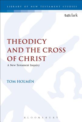 Theodicy and the Cross of Christ A New Testament Inquiry