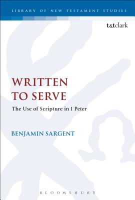 Written to Serve The Use of Scripture in 1 Peter By Sargent Benjamin