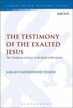 The Testimony of the Exalted Jesus By Sarah Underwood Dixon (Hardback)