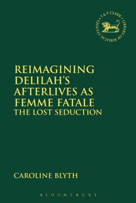 Reimagining Delilah's Afterlives as Femme Fatale