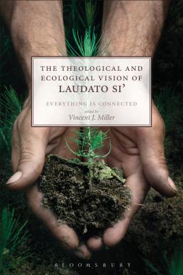 The Theological and Ecological Vision of Laudato Si' (Paperback)