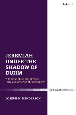 Jeremiah Under the Shadow of Duhm A Critique of Poetic Form as a Crit