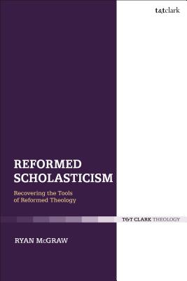 Reformed Scholasticism Recovering the Tools of Reformed Theology