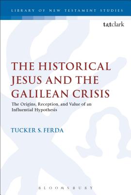 Jesus the Gospels and the Galilean Crisis The Origins Reception a