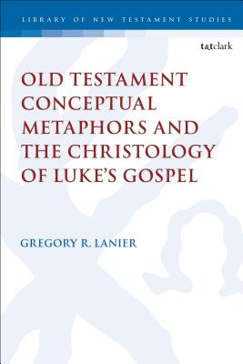 Old Testament Conceptual Metaphors and the Christology of Luke's Gospe