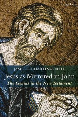 Jesus as Mirrored in John The Genius in the New Testament