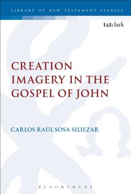 Creation Imagery in the Gospel of John By Siliezar Carlos Raul Sosa