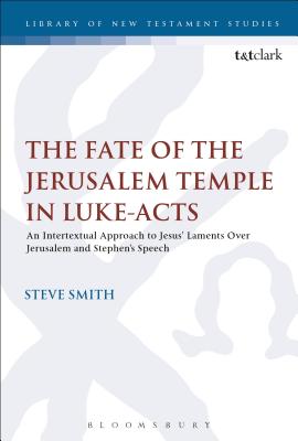 The Fate of the Jerusalem Temple in Luke-Acts An Intertextual Approac