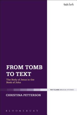 From Tomb to Text The Body of Jesus in the Book of John