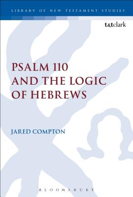 Psalm 110 and the Logic of Hebrews By Compton Jared (Paperback)