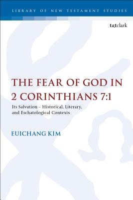 The Fear of God in 2 Corinthians 7 1 Its Meaning Function and Escha