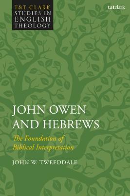 John Owen and Hebrews The Foundation of Biblical Interpretation